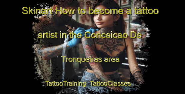 Skinart How to become a tattoo artist in the Conceicao De Tronqueiras area | TattooTraining | TattooClasses | SkinartTraining-Brazil