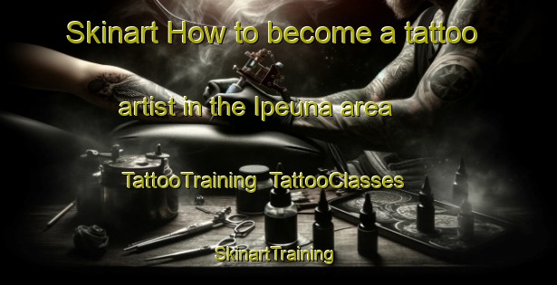 Skinart How to become a tattoo artist in the Ipeuna area | TattooTraining | TattooClasses | SkinartTraining-Brazil