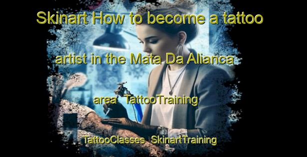 Skinart How to become a tattoo artist in the Mata Da Alianca area | TattooTraining | TattooClasses | SkinartTraining-Brazil