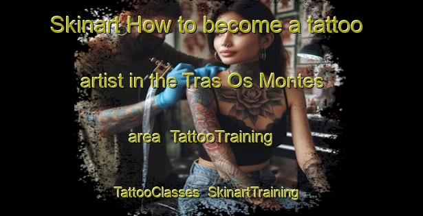 Skinart How to become a tattoo artist in the Tras Os Montes area | TattooTraining | TattooClasses | SkinartTraining-Brazil