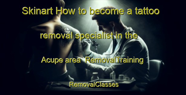 Skinart How to become a tattoo removal specialist in the Acupe area | RemovalTraining | RemovalClasses | SkinartTraining-Brazil