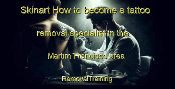 Skinart How to become a tattoo removal specialist in the Martim Francisco area | RemovalTraining | RemovalClasses | SkinartTraining-Brazil