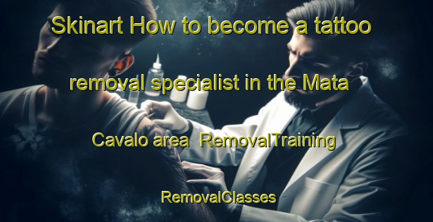 Skinart How to become a tattoo removal specialist in the Mata Cavalo area | RemovalTraining | RemovalClasses | SkinartTraining-Brazil