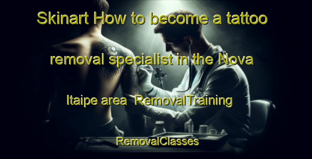 Skinart How to become a tattoo removal specialist in the Nova Itaipe area | RemovalTraining | RemovalClasses | SkinartTraining-Brazil