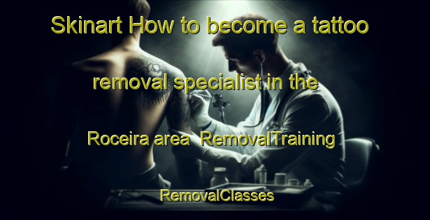 Skinart How to become a tattoo removal specialist in the Roceira area | RemovalTraining | RemovalClasses | SkinartTraining-Brazil