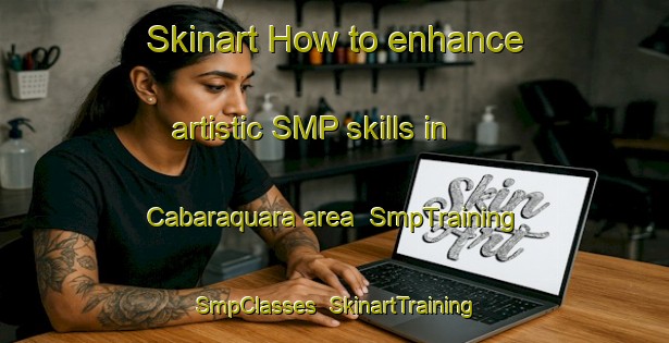 Skinart How to enhance artistic SMP skills in Cabaraquara area | SmpTraining | SmpClasses | SkinartTraining-Brazil