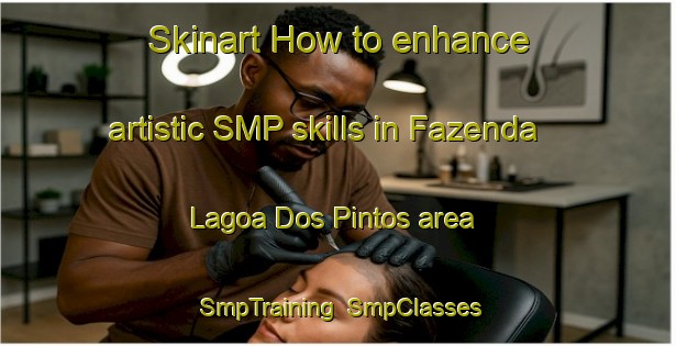Skinart How to enhance artistic SMP skills in Fazenda Lagoa Dos Pintos area | SmpTraining | SmpClasses | SkinartTraining-Brazil