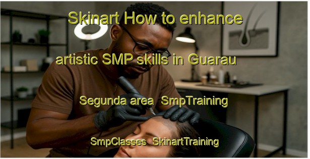 Skinart How to enhance artistic SMP skills in Guarau Segunda area | SmpTraining | SmpClasses | SkinartTraining-Brazil