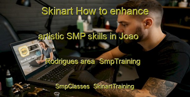 Skinart How to enhance artistic SMP skills in Joao Rodrigues area | SmpTraining | SmpClasses | SkinartTraining-Brazil