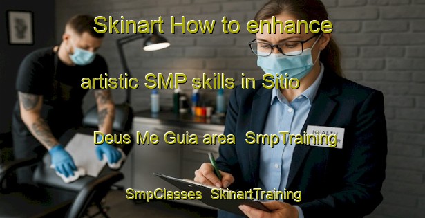 Skinart How to enhance artistic SMP skills in Sitio Deus Me Guia area | SmpTraining | SmpClasses | SkinartTraining-Brazil