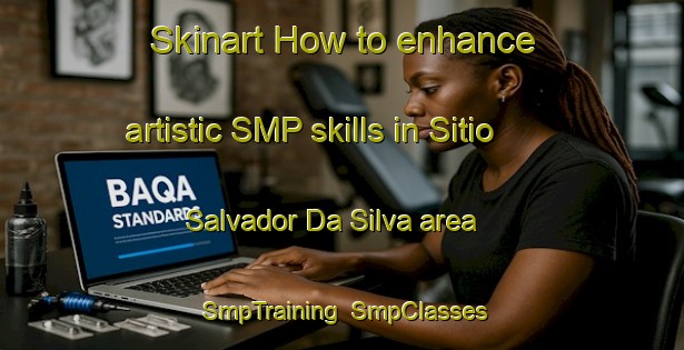 Skinart How to enhance artistic SMP skills in Sitio Salvador Da Silva area | SmpTraining | SmpClasses | SkinartTraining-Brazil