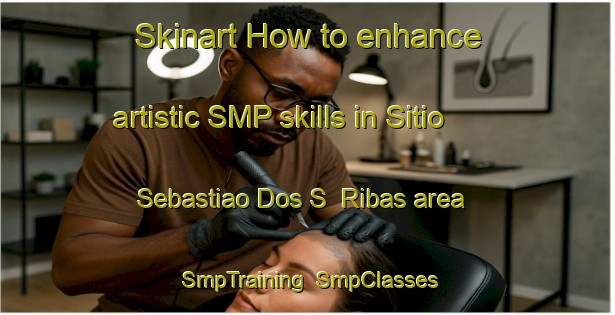 Skinart How to enhance artistic SMP skills in Sitio Sebastiao Dos S  Ribas area | SmpTraining | SmpClasses | SkinartTraining-Brazil