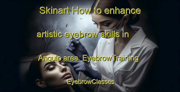 Skinart How to enhance artistic eyebrow skills in Angulo area | EyebrowTraining | EyebrowClasses | SkinartTraining-Brazil