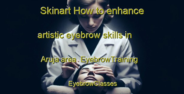 Skinart How to enhance artistic eyebrow skills in Aruja area | EyebrowTraining | EyebrowClasses | SkinartTraining-Brazil