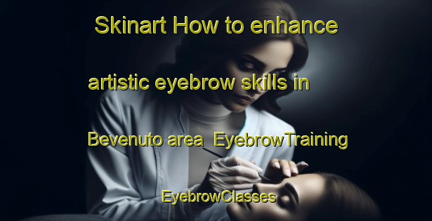 Skinart How to enhance artistic eyebrow skills in Bevenuto area | EyebrowTraining | EyebrowClasses | SkinartTraining-Brazil