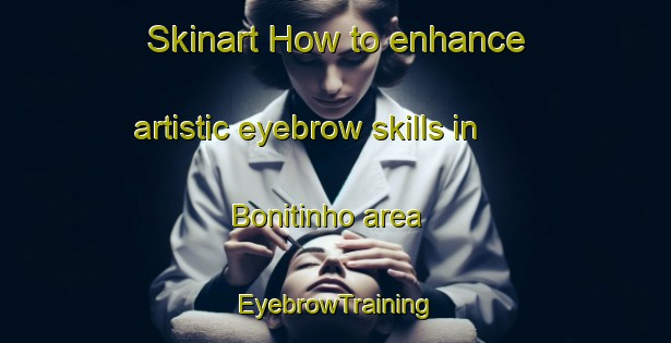 Skinart How to enhance artistic eyebrow skills in Bonitinho area | EyebrowTraining | EyebrowClasses | SkinartTraining-Brazil