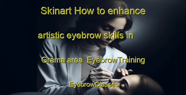 Skinart How to enhance artistic eyebrow skills in Grama area | EyebrowTraining | EyebrowClasses | SkinartTraining-Brazil