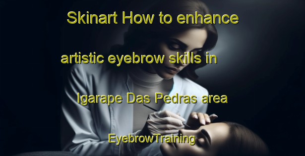 Skinart How to enhance artistic eyebrow skills in Igarape Das Pedras area | EyebrowTraining | EyebrowClasses | SkinartTraining-Brazil