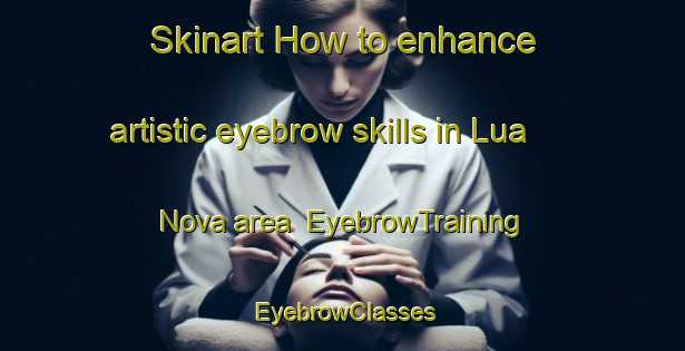 Skinart How to enhance artistic eyebrow skills in Lua Nova area | EyebrowTraining | EyebrowClasses | SkinartTraining-Brazil