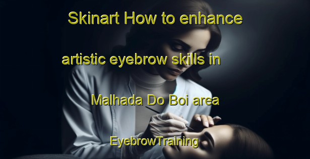 Skinart How to enhance artistic eyebrow skills in Malhada Do Boi area | EyebrowTraining | EyebrowClasses | SkinartTraining-Brazil