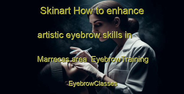Skinart How to enhance artistic eyebrow skills in Marrecas area | EyebrowTraining | EyebrowClasses | SkinartTraining-Brazil