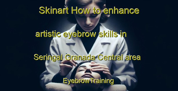 Skinart How to enhance artistic eyebrow skills in Seringal Granada Central area | EyebrowTraining | EyebrowClasses | SkinartTraining-Brazil