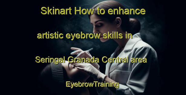 Skinart How to enhance artistic eyebrow skills in Seringal Granada Central area | EyebrowTraining | EyebrowClasses | SkinartTraining-Brazil