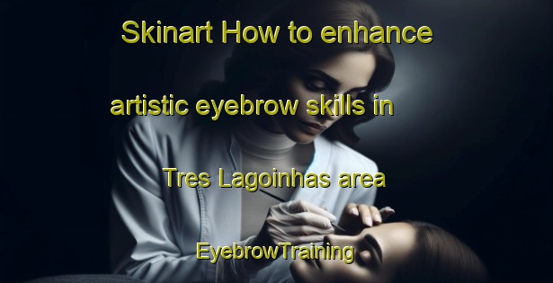 Skinart How to enhance artistic eyebrow skills in Tres Lagoinhas area | EyebrowTraining | EyebrowClasses | SkinartTraining-Brazil