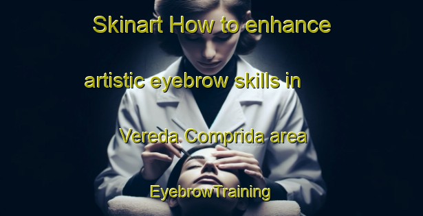 Skinart How to enhance artistic eyebrow skills in Vereda Comprida area | EyebrowTraining | EyebrowClasses | SkinartTraining-Brazil