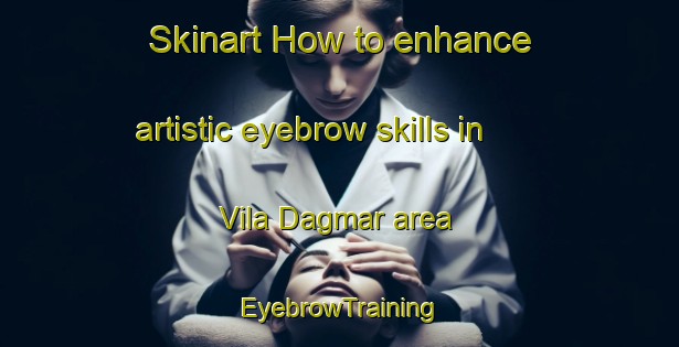 Skinart How to enhance artistic eyebrow skills in Vila Dagmar area | EyebrowTraining | EyebrowClasses | SkinartTraining-Brazil