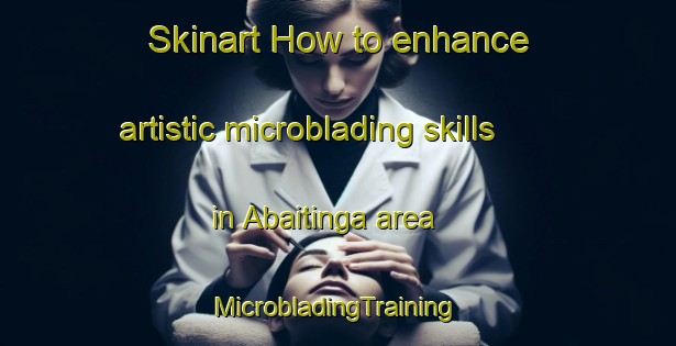 Skinart How to enhance artistic microblading skills in Abaitinga area | #MicrobladingTraining #MicrobladingClasses #SkinartTraining-Brazil