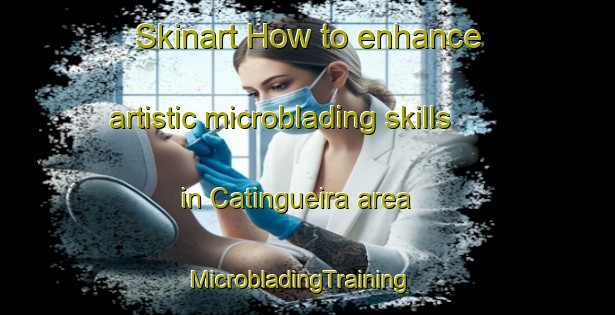 Skinart How to enhance artistic microblading skills in Catingueira area | MicrobladingTraining | MicrobladingClasses | SkinartTraining-Brazil