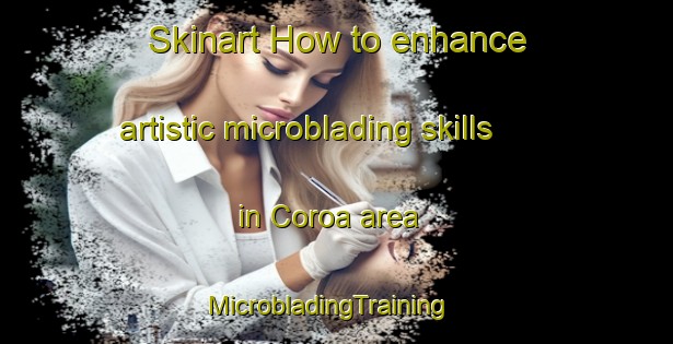 Skinart How to enhance artistic microblading skills in Coroa area | MicrobladingTraining | MicrobladingClasses | SkinartTraining-Brazil