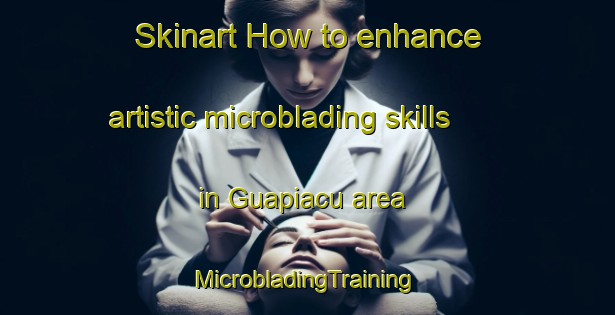 Skinart How to enhance artistic microblading skills in Guapiacu area | #MicrobladingTraining #MicrobladingClasses #SkinartTraining-Brazil