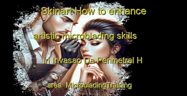 Skinart How to enhance artistic microblading skills in Invasao Da Perimetral H area | MicrobladingTraining | MicrobladingClasses | SkinartTraining-Brazil