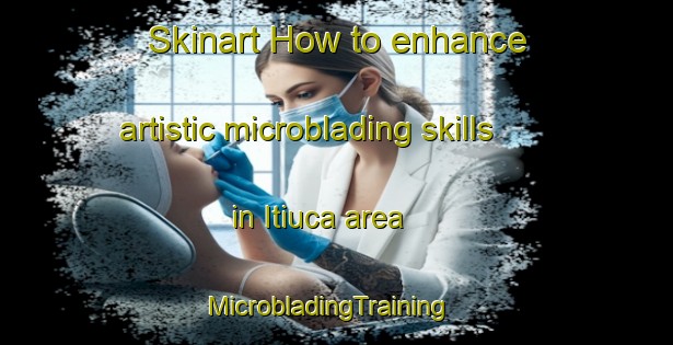 Skinart How to enhance artistic microblading skills in Itiuca area | MicrobladingTraining | MicrobladingClasses | SkinartTraining-Brazil