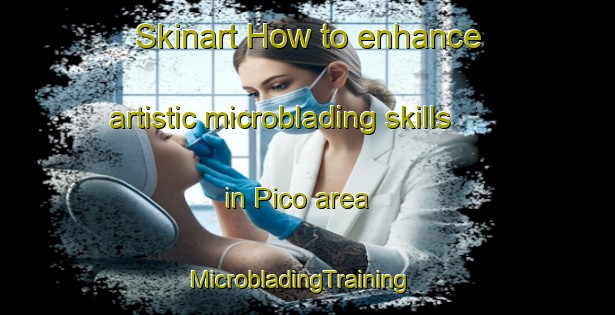 Skinart How to enhance artistic microblading skills in Pico area | MicrobladingTraining | MicrobladingClasses | SkinartTraining-Brazil