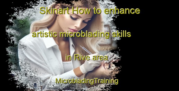 Skinart How to enhance artistic microblading skills in Rive area | MicrobladingTraining | MicrobladingClasses | SkinartTraining-Brazil