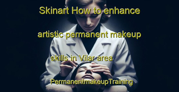 Skinart How to enhance artistic permanent makeup skills in Vilar area | PermanentmakeupTraining | PermanentmakeupClasses | SkinartTraining-Brazil