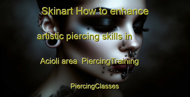 Skinart How to enhance artistic piercing skills in Acioli area | #PiercingTraining #PiercingClasses #SkinartTraining-Brazil