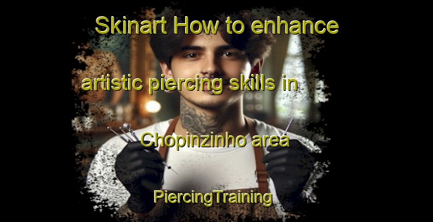 Skinart How to enhance artistic piercing skills in Chopinzinho area | #PiercingTraining #PiercingClasses #SkinartTraining-Brazil