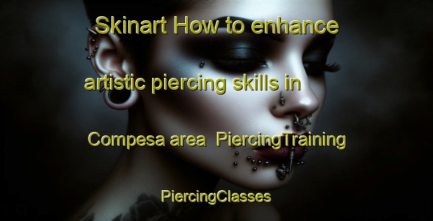 Skinart How to enhance artistic piercing skills in Compesa area | #PiercingTraining #PiercingClasses #SkinartTraining-Brazil