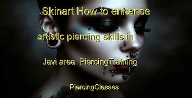 Skinart How to enhance artistic piercing skills in Javi area | PiercingTraining | PiercingClasses | SkinartTraining-Brazil