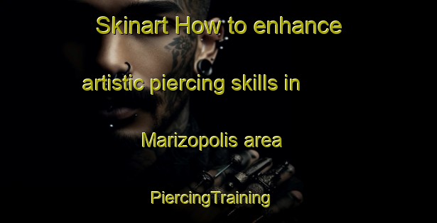 Skinart How to enhance artistic piercing skills in Marizopolis area | PiercingTraining | PiercingClasses | SkinartTraining-Brazil
