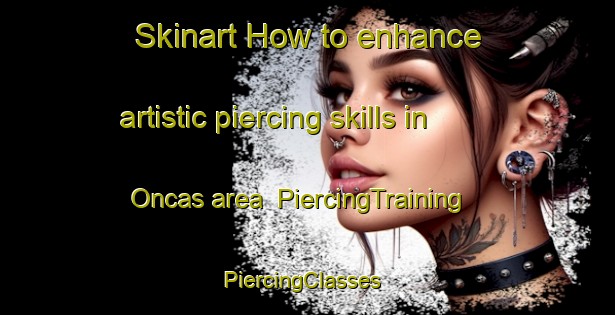 Skinart How to enhance artistic piercing skills in Oncas area | PiercingTraining | PiercingClasses | SkinartTraining-Brazil