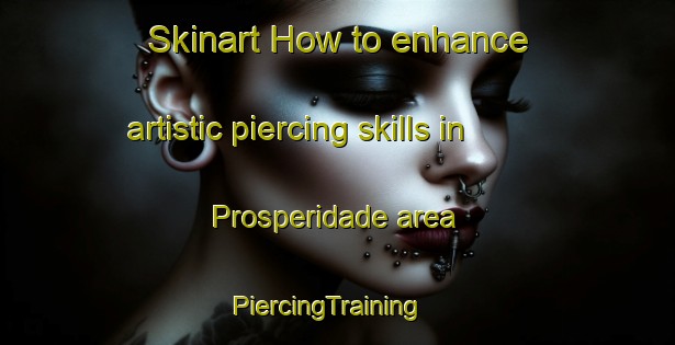 Skinart How to enhance artistic piercing skills in Prosperidade area | PiercingTraining | PiercingClasses | SkinartTraining-Brazil