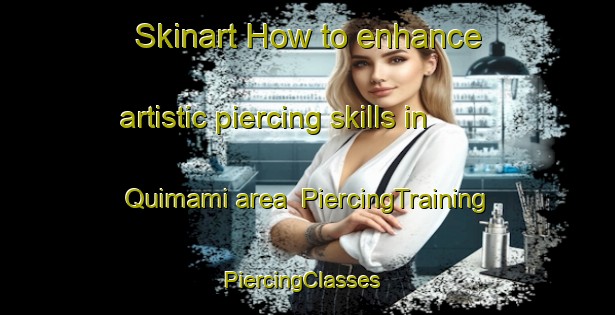 Skinart How to enhance artistic piercing skills in Quimami area | PiercingTraining | PiercingClasses | SkinartTraining-Brazil