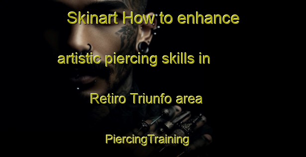 Skinart How to enhance artistic piercing skills in Retiro Triunfo area | PiercingTraining | PiercingClasses | SkinartTraining-Brazil
