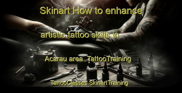 Skinart How to enhance artistic tattoo skills in Acarau area | #TattooTraining #TattooClasses #SkinartTraining-Brazil