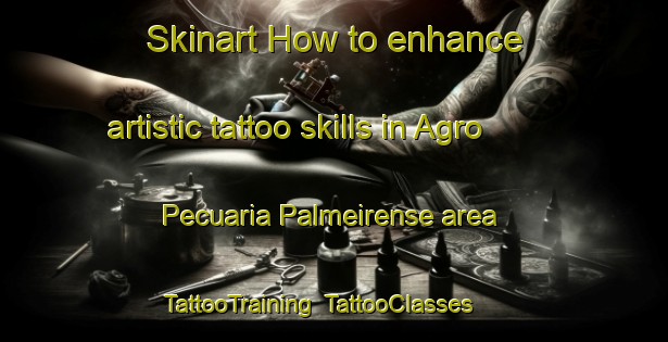 Skinart How to enhance artistic tattoo skills in Agro Pecuaria Palmeirense area | TattooTraining | TattooClasses | SkinartTraining-Brazil